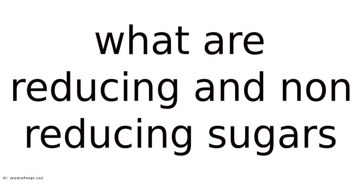 What Are Reducing And Non Reducing Sugars