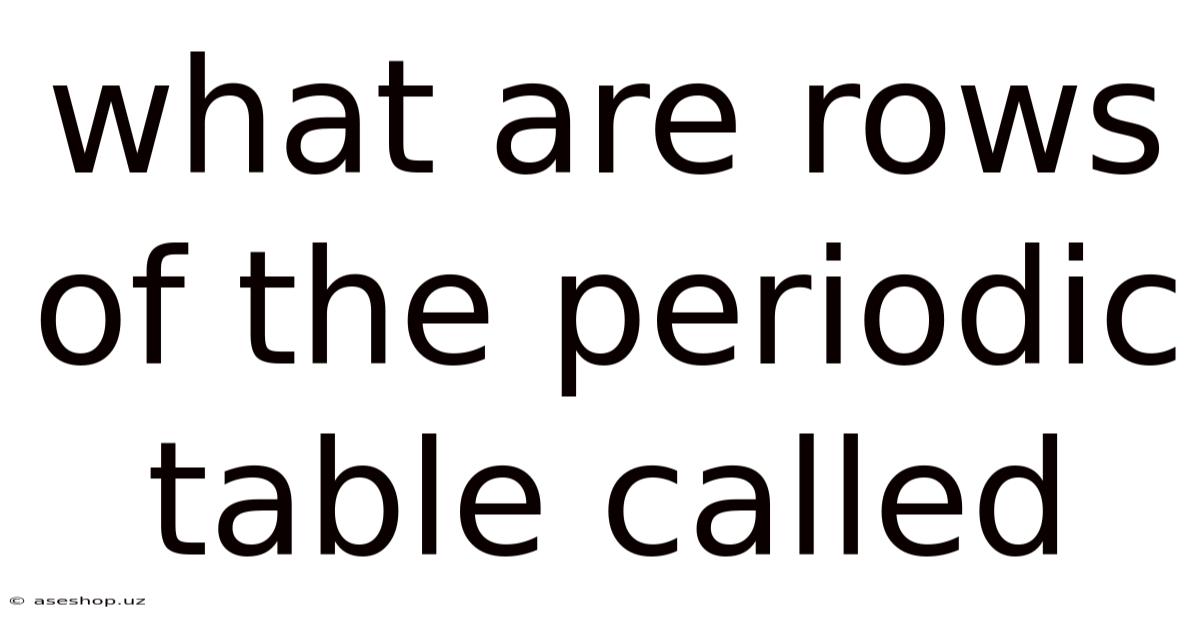 What Are Rows Of The Periodic Table Called