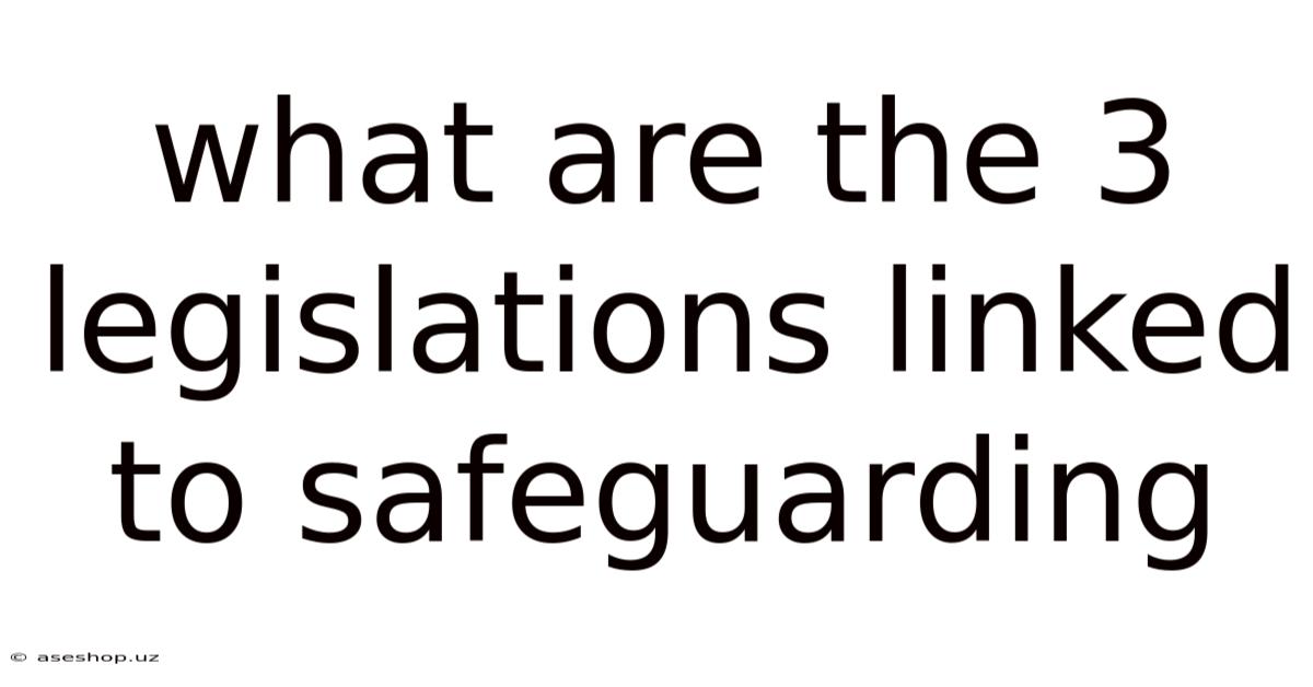 What Are The 3 Legislations Linked To Safeguarding