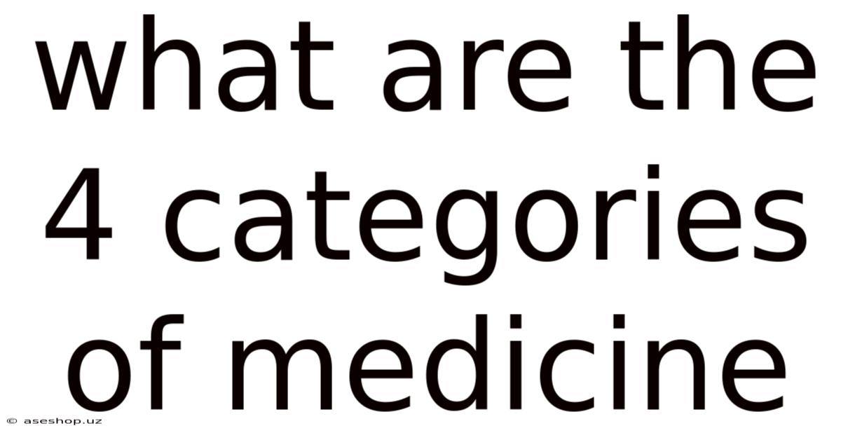What Are The 4 Categories Of Medicine