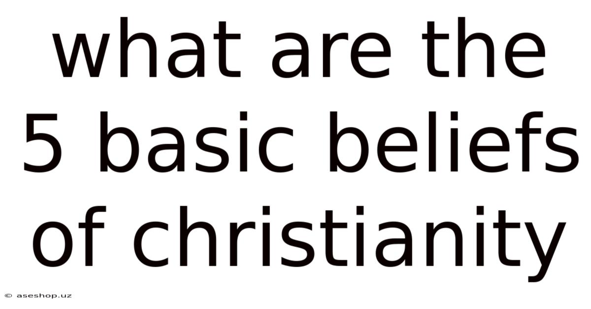 What Are The 5 Basic Beliefs Of Christianity