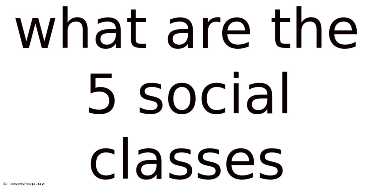 What Are The 5 Social Classes