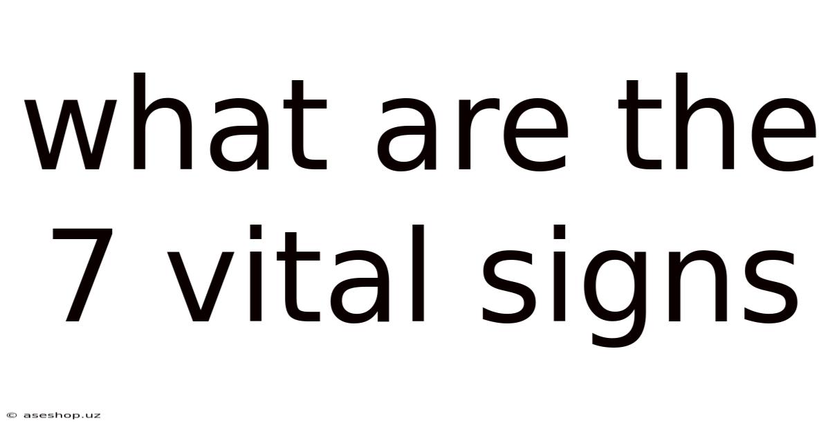 What Are The 7 Vital Signs