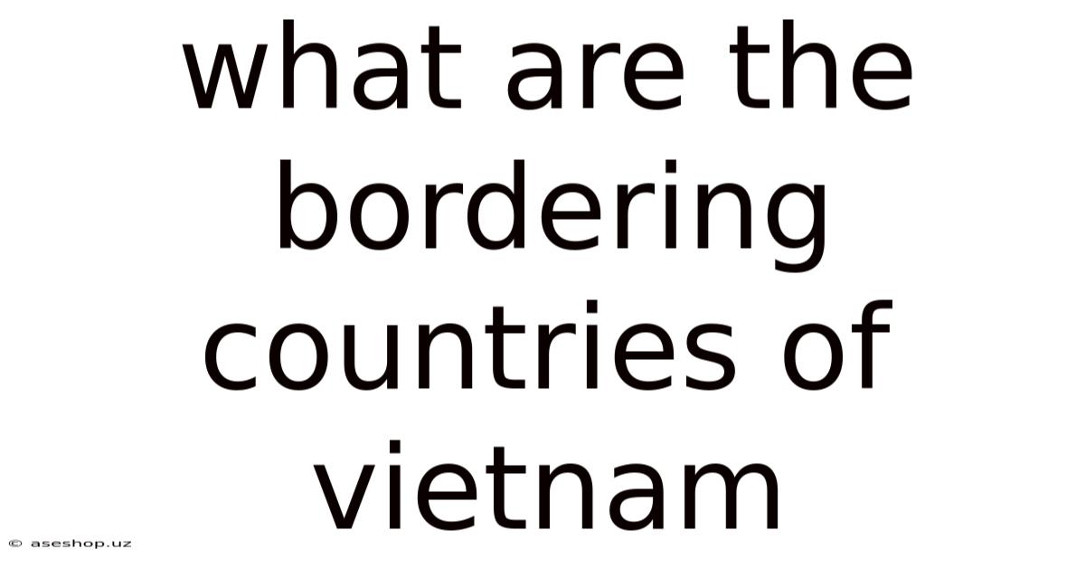 What Are The Bordering Countries Of Vietnam