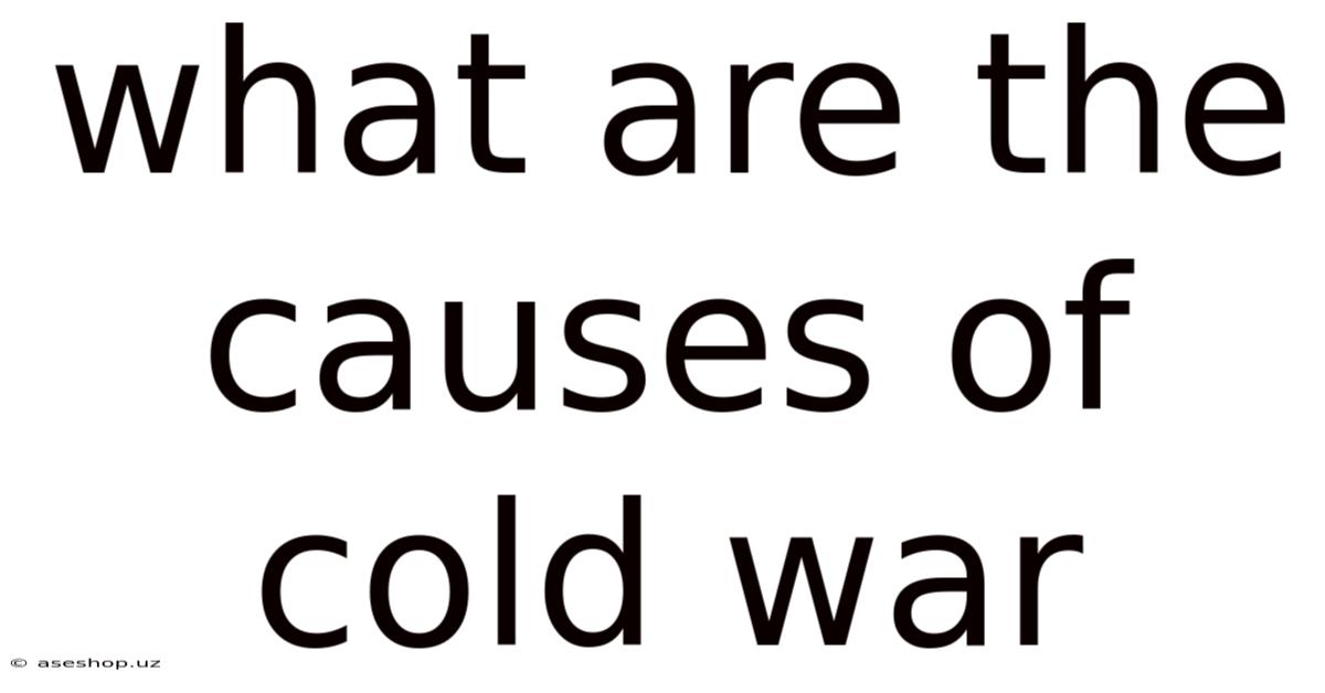 What Are The Causes Of Cold War