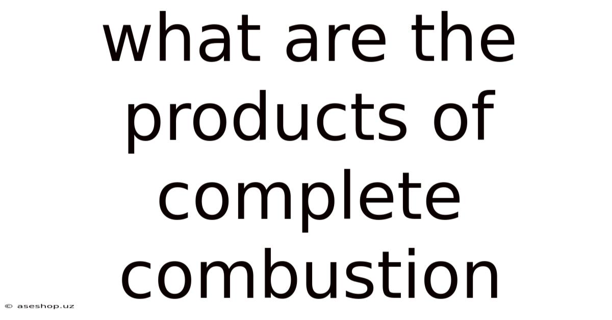 What Are The Products Of Complete Combustion