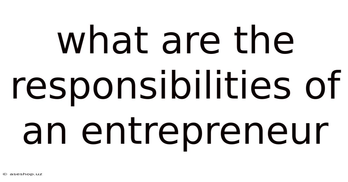 What Are The Responsibilities Of An Entrepreneur