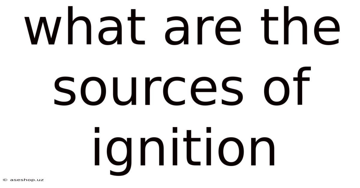 What Are The Sources Of Ignition
