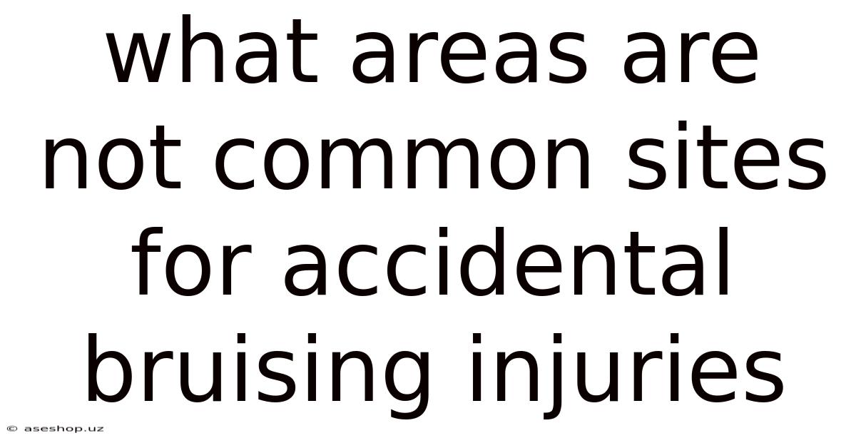 What Areas Are Not Common Sites For Accidental Bruising Injuries