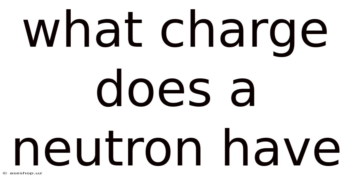 What Charge Does A Neutron Have