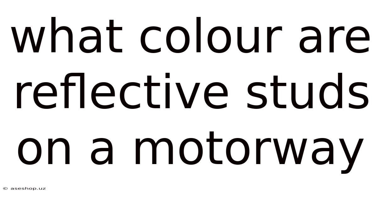 What Colour Are Reflective Studs On A Motorway