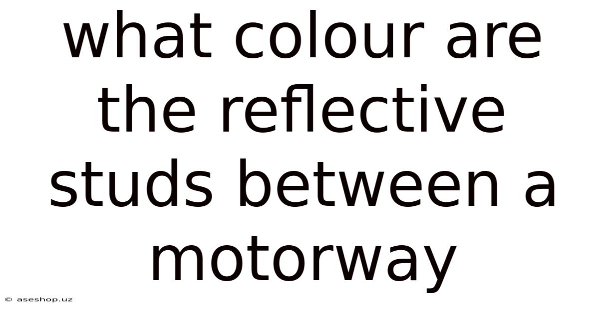 What Colour Are The Reflective Studs Between A Motorway