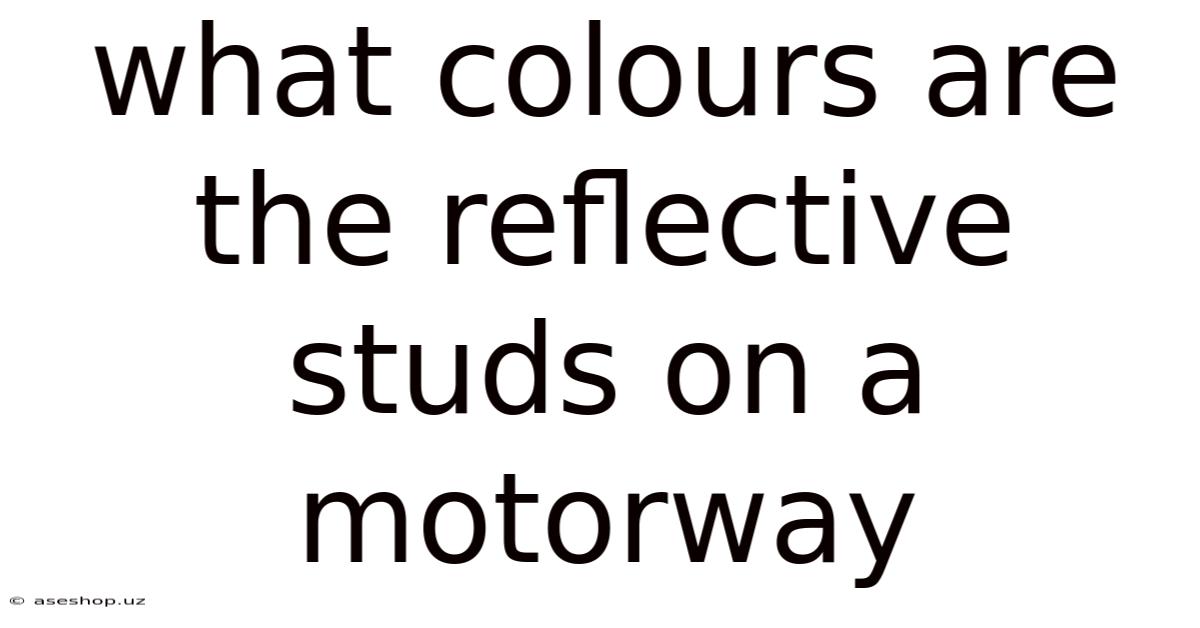 What Colours Are The Reflective Studs On A Motorway