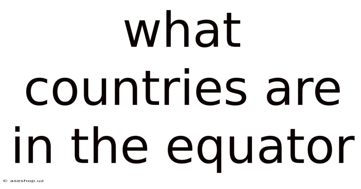 What Countries Are In The Equator
