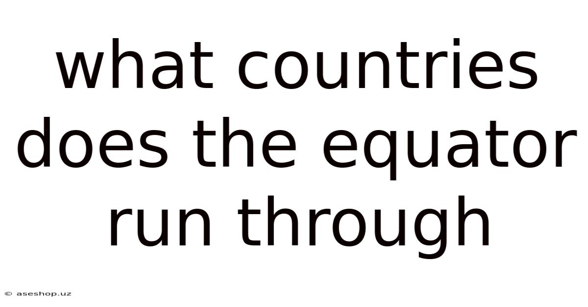 What Countries Does The Equator Run Through