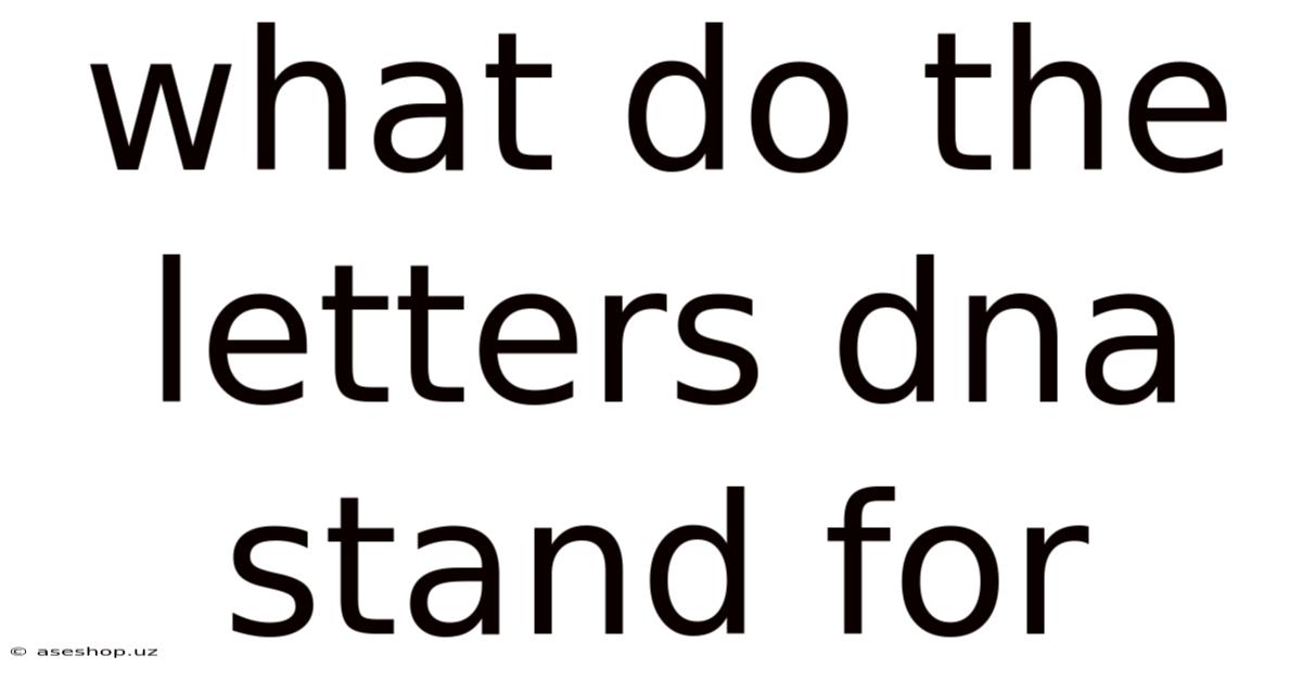 What Do The Letters Dna Stand For