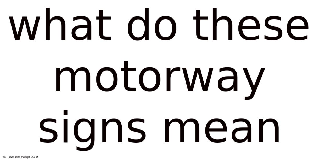 What Do These Motorway Signs Mean