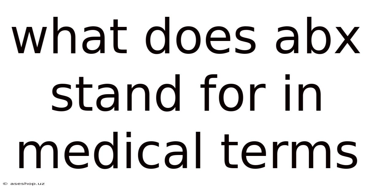 What Does Abx Stand For In Medical Terms