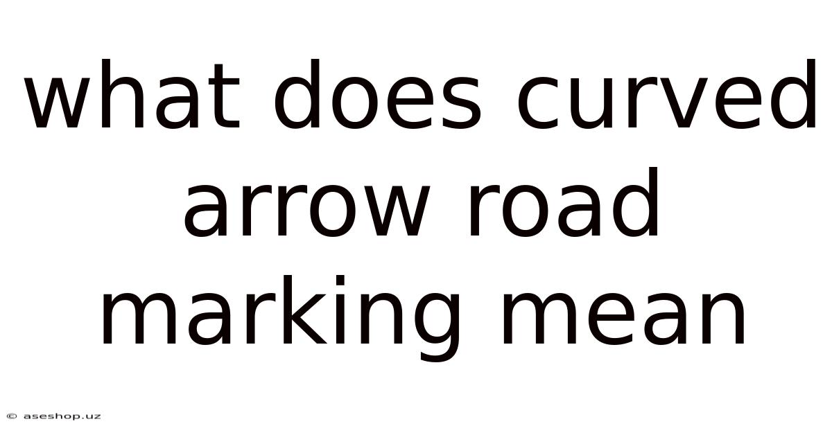 What Does Curved Arrow Road Marking Mean