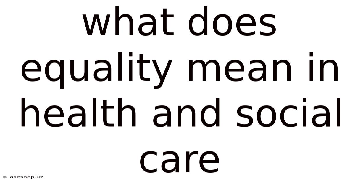 What Does Equality Mean In Health And Social Care