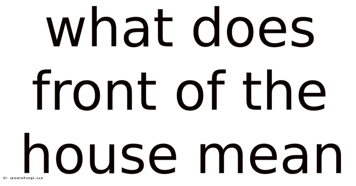 What Does Front Of The House Mean