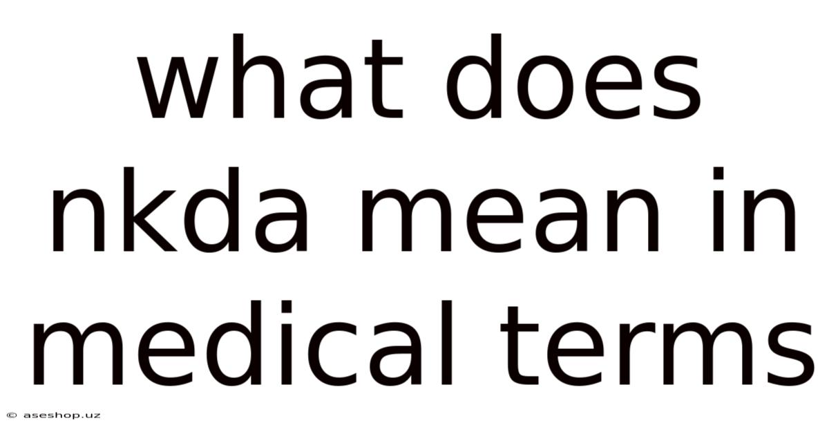 What Does Nkda Mean In Medical Terms