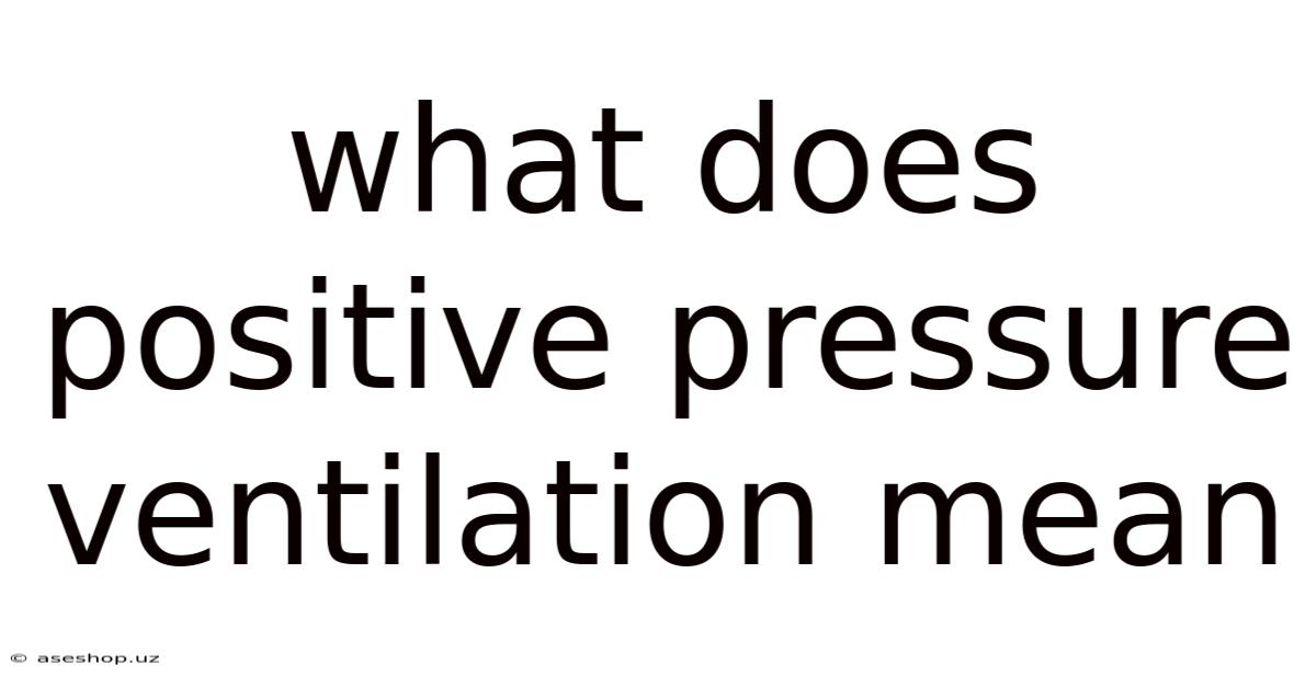 What Does Positive Pressure Ventilation Mean