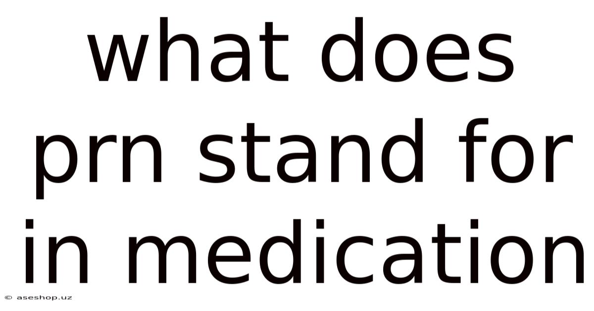 What Does Prn Stand For In Medication