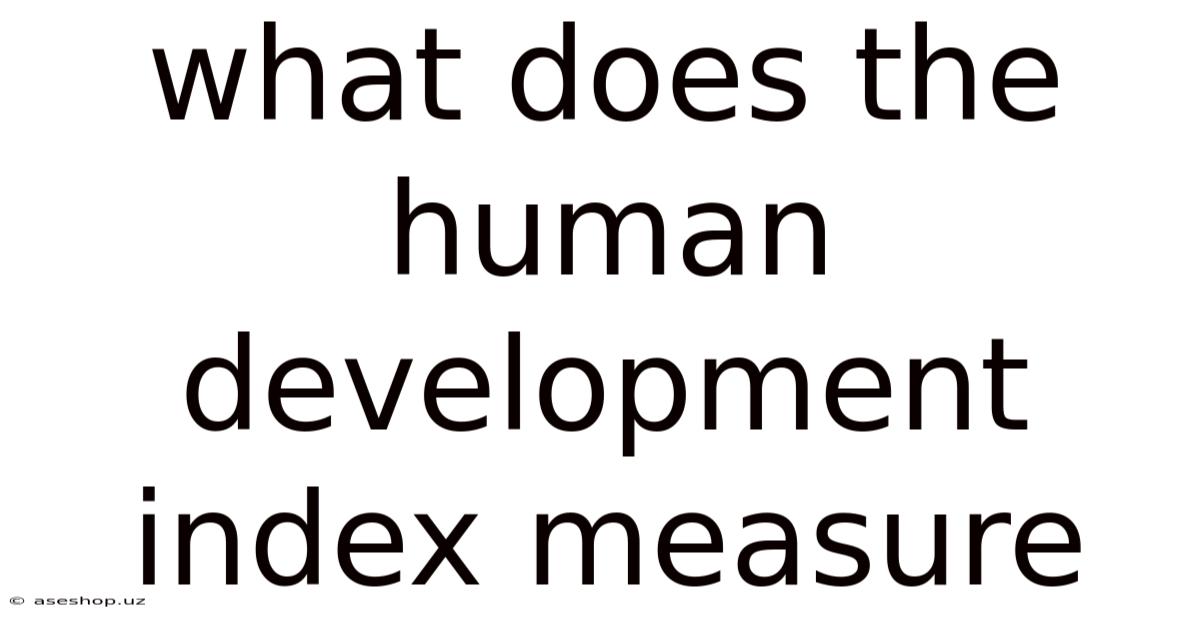 What Does The Human Development Index Measure