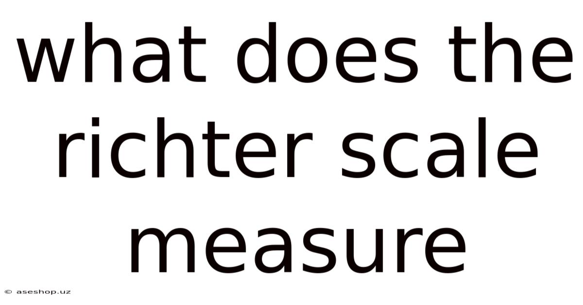 What Does The Richter Scale Measure