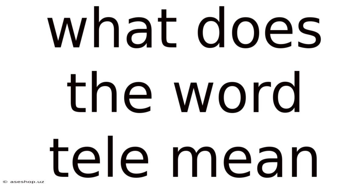 What Does The Word Tele Mean