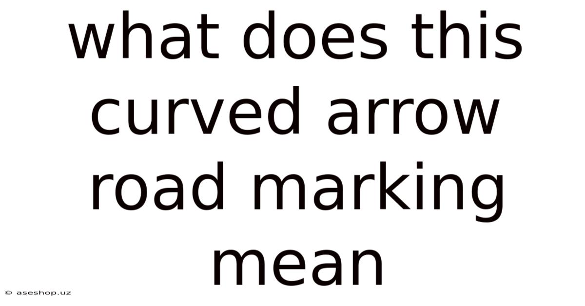 What Does This Curved Arrow Road Marking Mean
