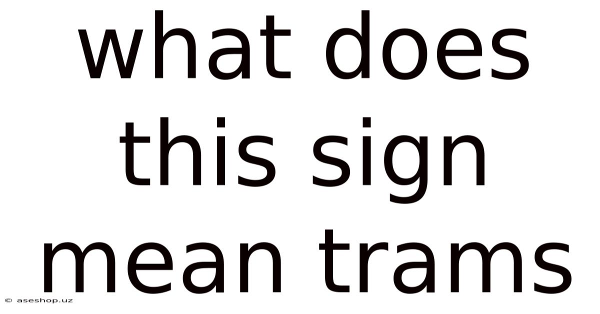 What Does This Sign Mean Trams