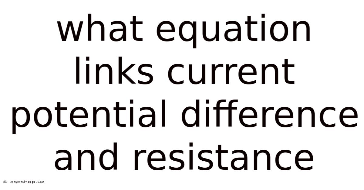 What Equation Links Current Potential Difference And Resistance