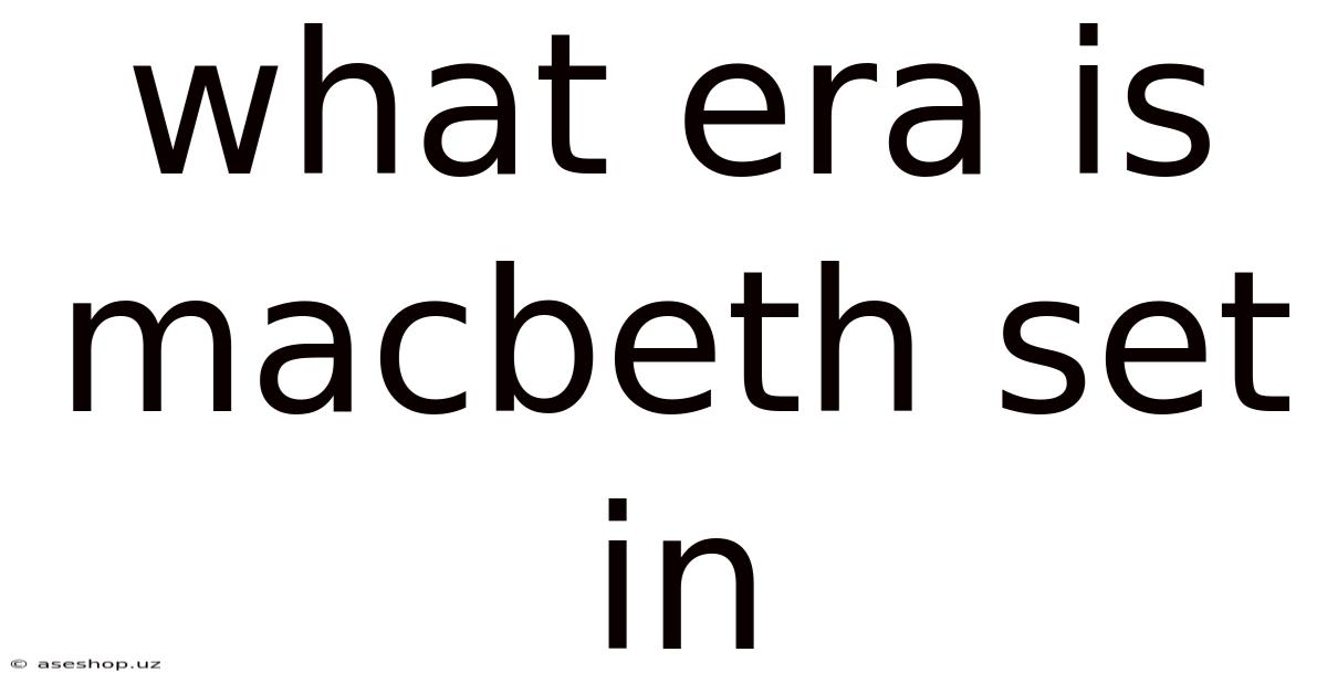 What Era Is Macbeth Set In