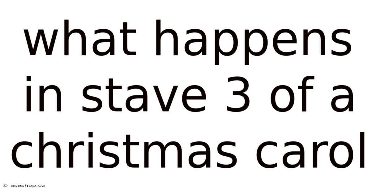 What Happens In Stave 3 Of A Christmas Carol