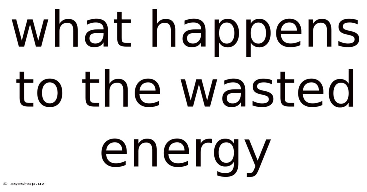 What Happens To The Wasted Energy