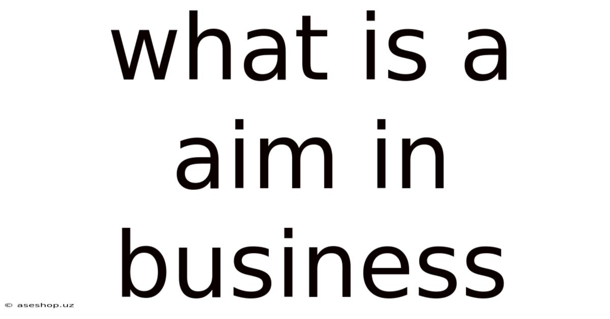 What Is A Aim In Business