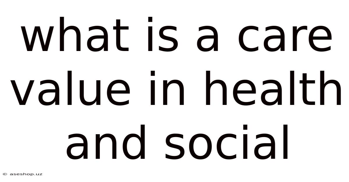 What Is A Care Value In Health And Social