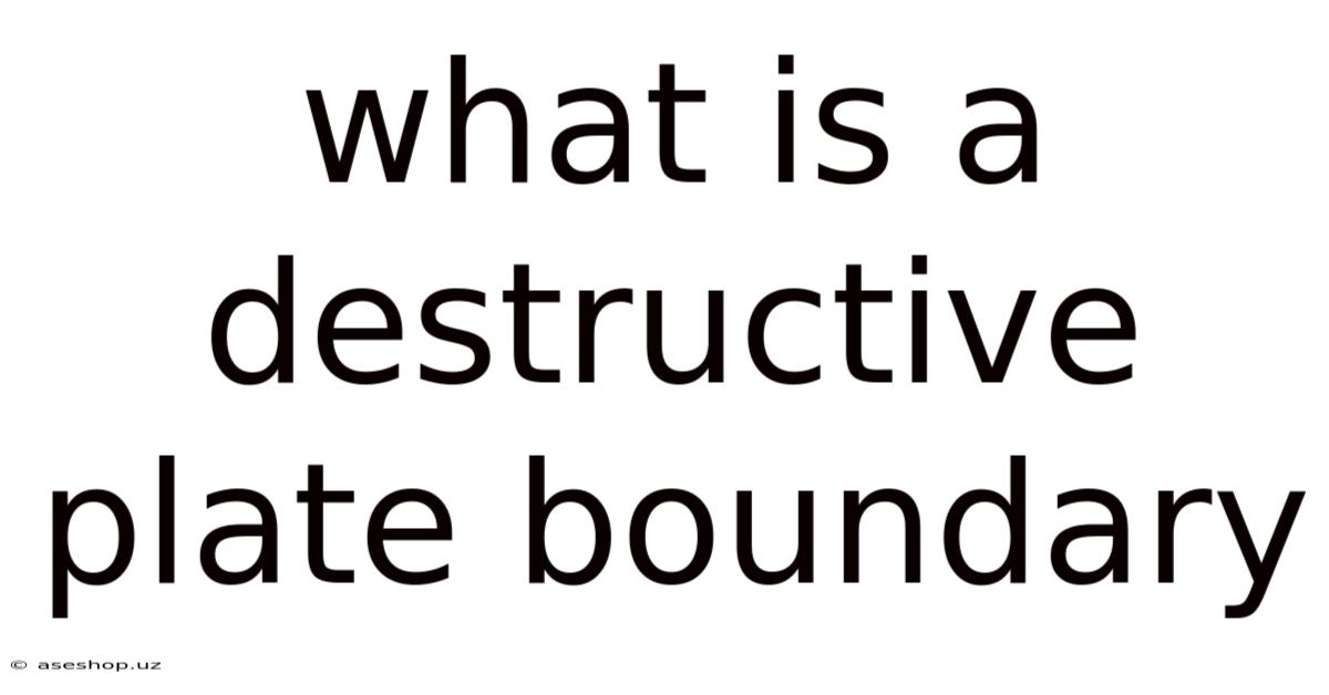 What Is A Destructive Plate Boundary