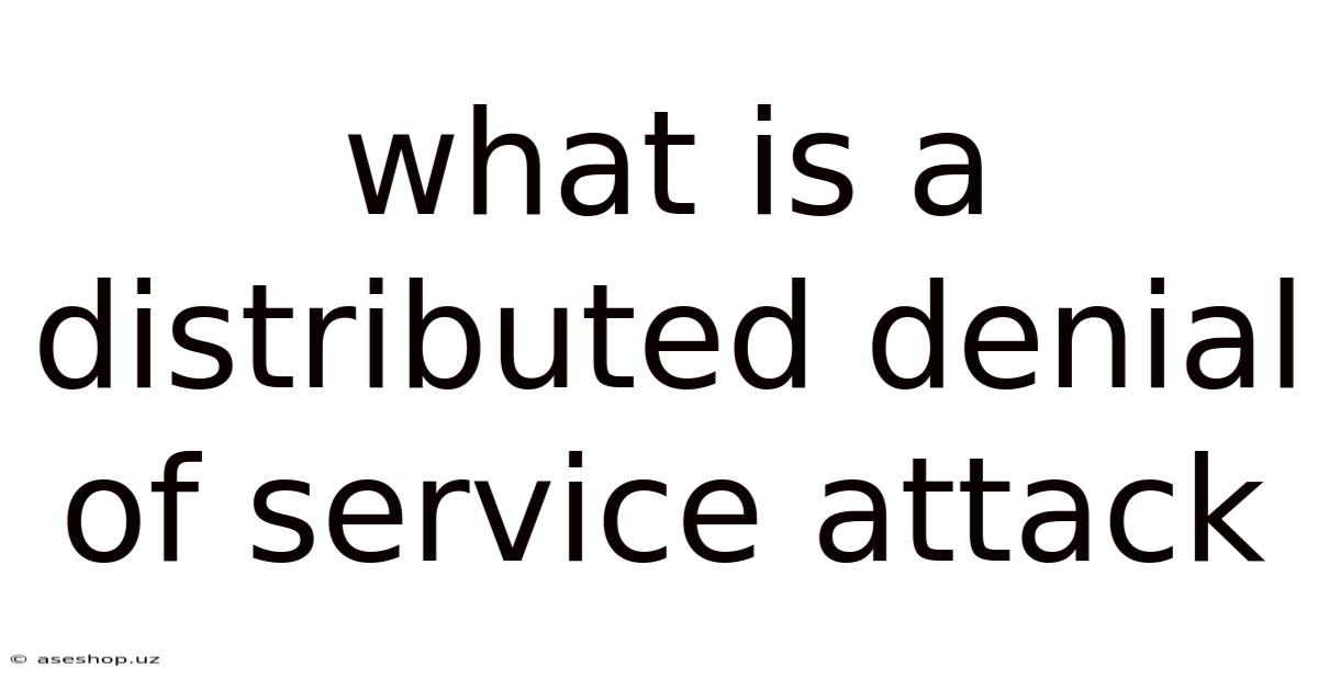 What Is A Distributed Denial Of Service Attack