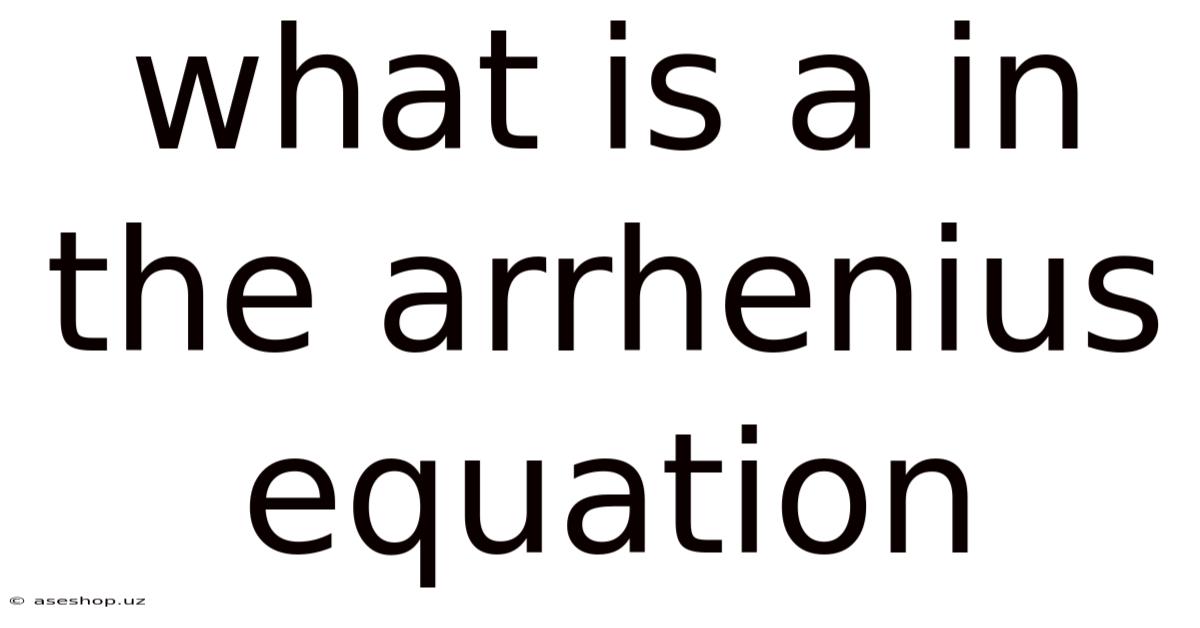 What Is A In The Arrhenius Equation