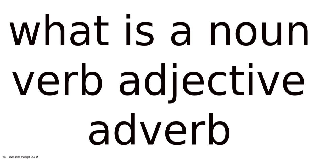 What Is A Noun Verb Adjective Adverb