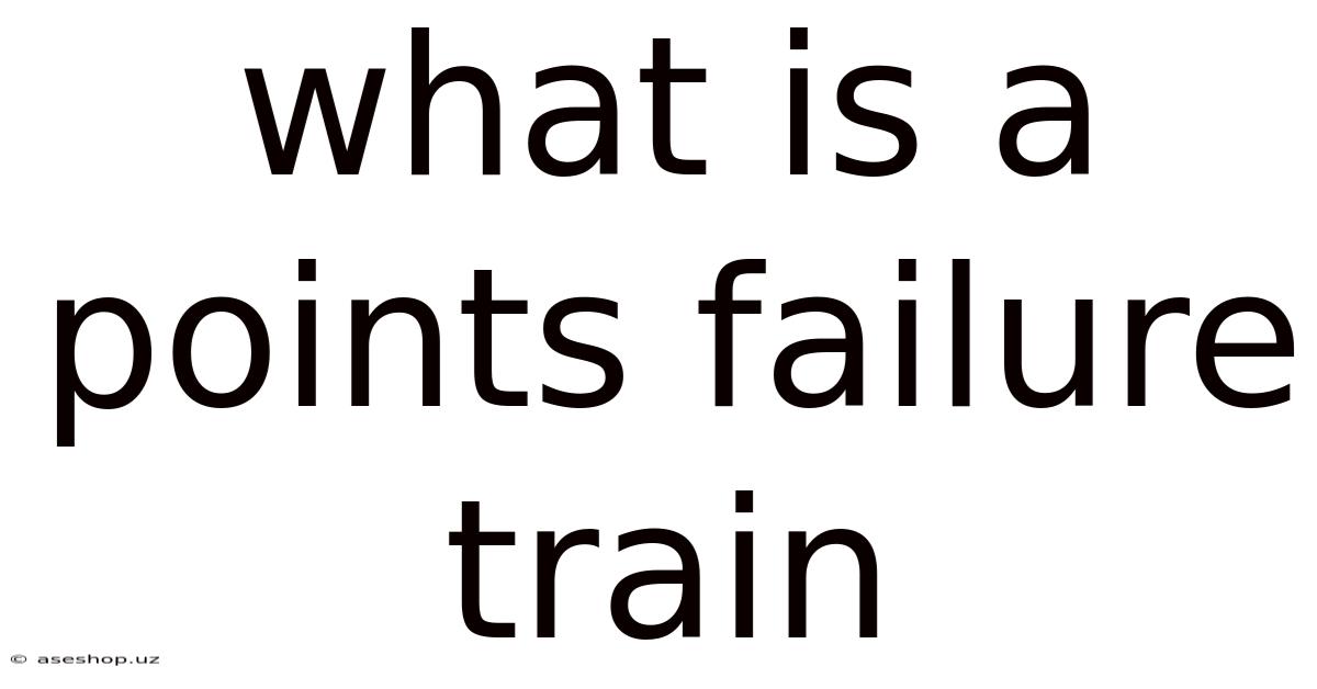What Is A Points Failure Train