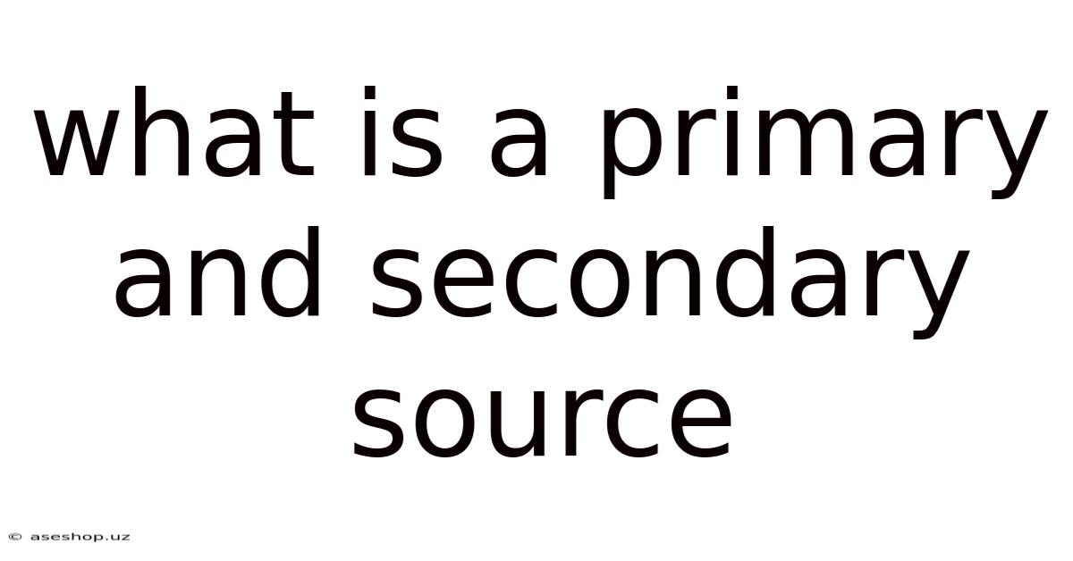 What Is A Primary And Secondary Source
