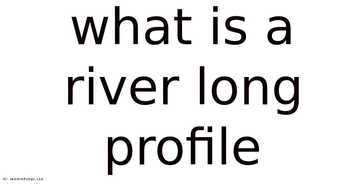 What Is A River Long Profile