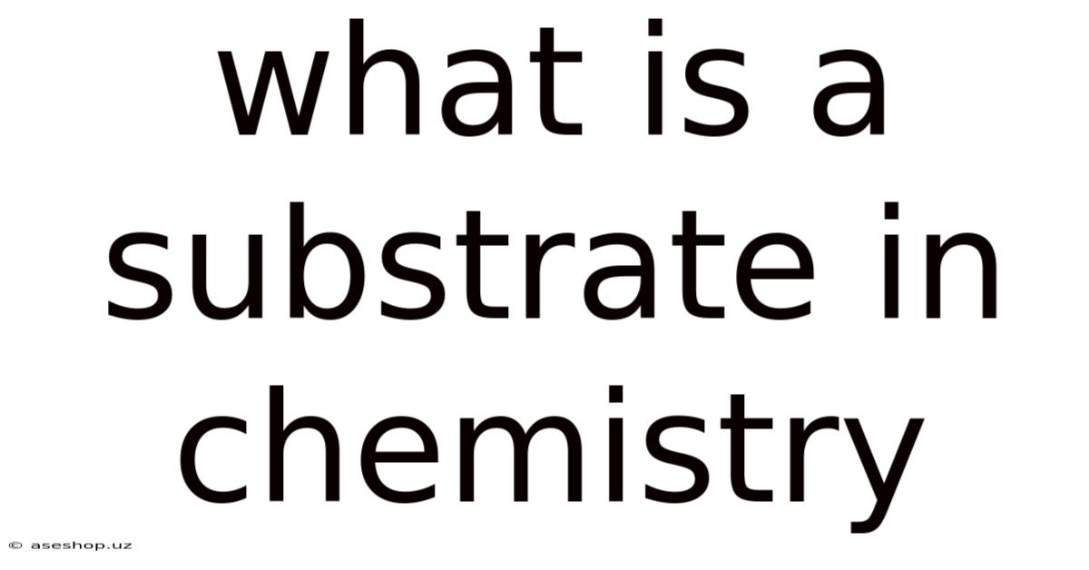 What Is A Substrate In Chemistry