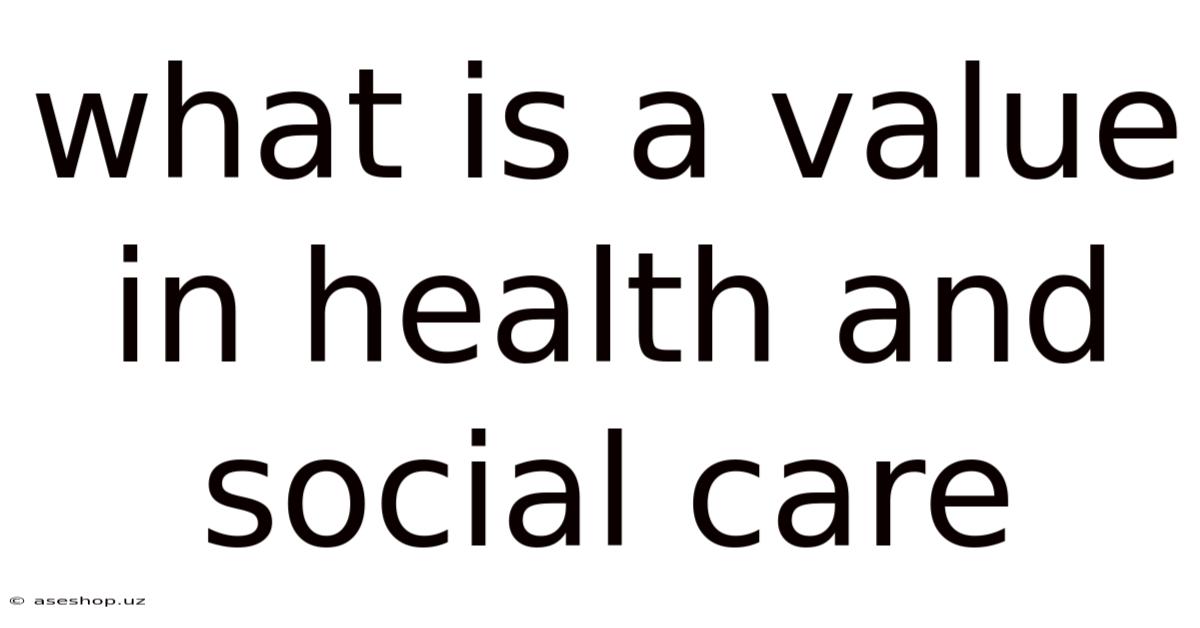 What Is A Value In Health And Social Care