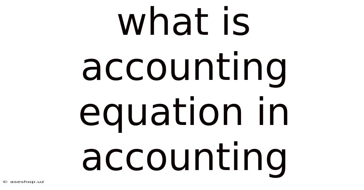 What Is Accounting Equation In Accounting
