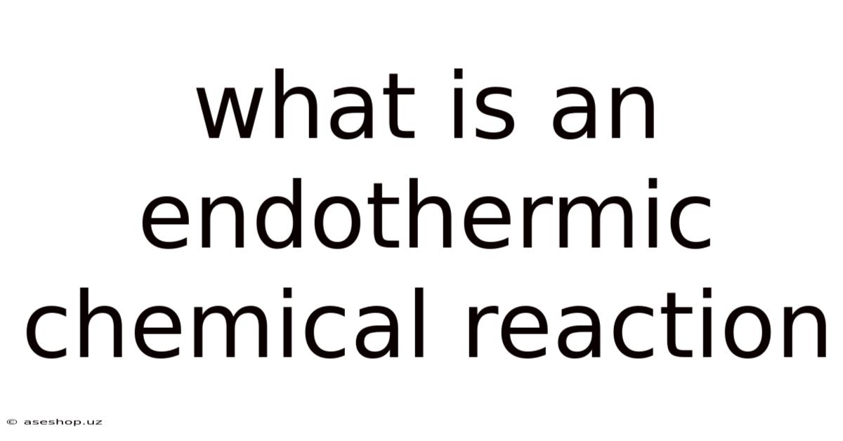 What Is An Endothermic Chemical Reaction
